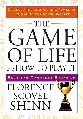 The Game of Life and How to Play It: Fedezd fel elméd elképesztő erejét a siker megteremtéséhez - The Game of Life and How to Play It: Discover the Astonishing Power of Your Mind to Create Success