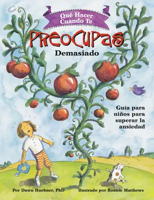 Qu Hacer Cuando Te Preocupas Demasiado: Gua Para Nios Para Superar La Ansiedad / What to Do When You Worry Too Much Worry (Spanish Edition) - Qu Hacer Cuando Te Preocupas Demasiado: Gua Para Nios Para Superar La Ansiedad / What to Do When You Worry Too Much (Spanish Edition)