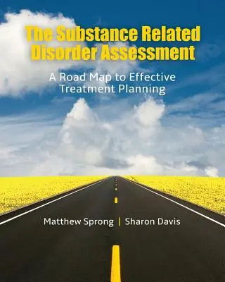 The Substance Related Disorder Assessment: A Road Map to Effective Treatment Planning (Útiterv a hatékony kezelés tervezéséhez) - The Substance Related Disorder Assessment: A Road Map to Effective Treatment Planning