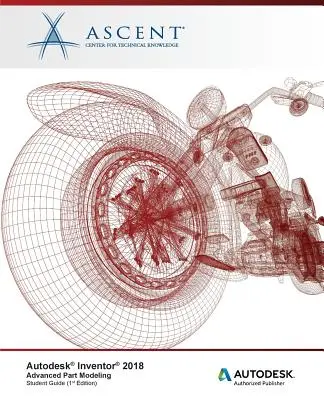 Autodesk Inventor 2018 Haladó alkatrészmodellezés: Autodesk Authorized Publisher - Autodesk Inventor 2018 Advanced Part Modeling: Autodesk Authorized Publisher