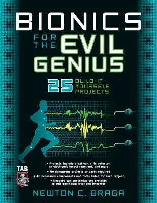 Bionika a gonosz zseniknek: 25 saját magad építő projekt - Bionics for the Evil Genius: 25 Build-It-Yourself Projects