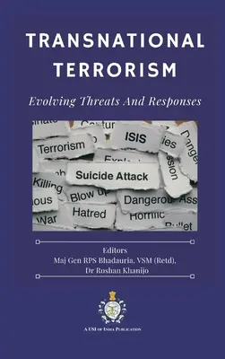 Transnational Terrorism: (Bhadauria Vsm (Retd) Rps) - Transnational Terrorism: Evolving Threats and Responses (Bhadauria Vsm (Retd) Rps)