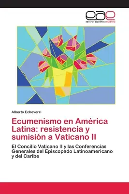 Ecumenismo en Amrica Latina: resistencia y sumisin a Vaticano II. - Ecumenismo en Amrica Latina: resistencia y sumisin a Vaticano II