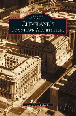 Cleveland belvárosi építészete - Cleveland's Downtown Architecture