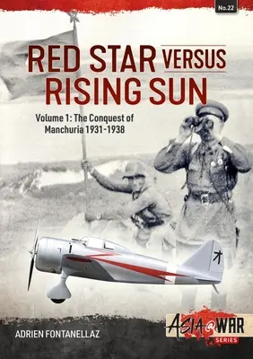 Vörös csillag a felkelő nap ellen: Mandzsúria meghódítása 1931-1938 - Red Star Versus Rising Sun: Volume 1: The Conquest of Manchuria 1931-1938