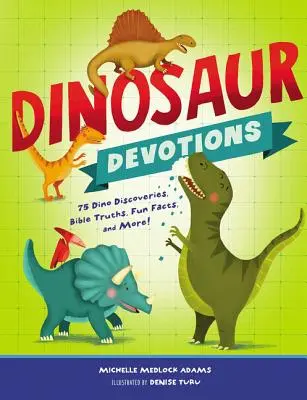 Dinoszauruszos áhítatok: 75 dinó felfedezés, bibliai igazságok, vicces tények és még sok más! - Dinosaur Devotions: 75 Dino Discoveries, Bible Truths, Fun Facts, and More!