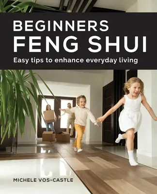 Kezdő Feng Shui Könnyű tippek a mindennapi életvitel javítására - Beginners Feng Shui Easy Tips to Enhance Everyday Living