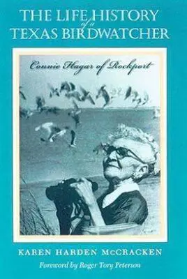 Egy texasi madarász élettörténete: Connie Hagar of Rockport - The Life History of a Texas Birdwatcher: Connie Hagar of Rockport