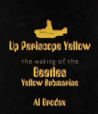 Fel a periszkóp sárga: A Beatles Sárga tengeralattjárójának készítése - Up Periscope Yellow: The Making of the Beatles' Yellow Submarine