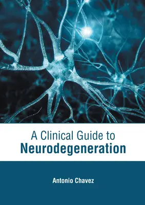 Klinikai útmutató a neurodegenerációhoz - A Clinical Guide to Neurodegeneration