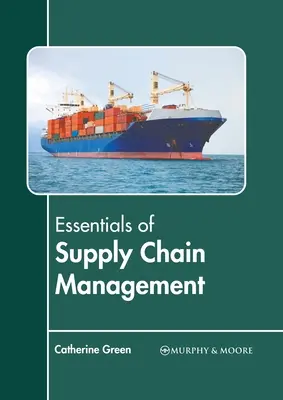 Az ellátási lánc menedzsment alapjai - Essentials of Supply Chain Management