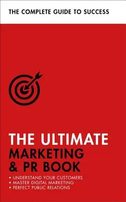 A végső marketing- és PR-könyv: Értsd meg a vásárlóidat, sajátítsd el a digitális marketinget, tökéletesítsd a PR-t! - The Ultimate Marketing & PR Book: Understand Your Customers, Master Digital Marketing, Perfect Public Relations