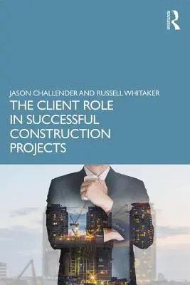 Az ügyfél szerepe a sikeres építési projektekben - The Client Role in Successful Construction Projects