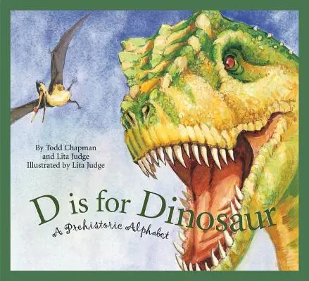 D mint dinoszaurusz: Egy őskori ábécé - D Is for Dinosaur: A Prehistoric Alphabet