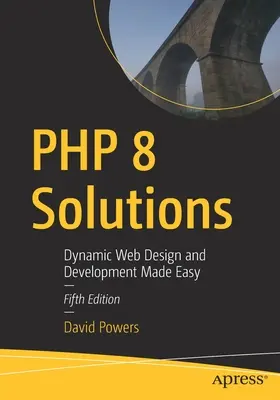 PHP 8 megoldások: Dynamic Web Design and Development Made Easy - PHP 8 Solutions: Dynamic Web Design and Development Made Easy