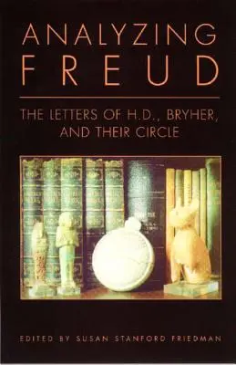 Freud elemzése: Bryher és köreik levelei - Analyzing Freud: Letters of H.D., Bryher, and Their Circle