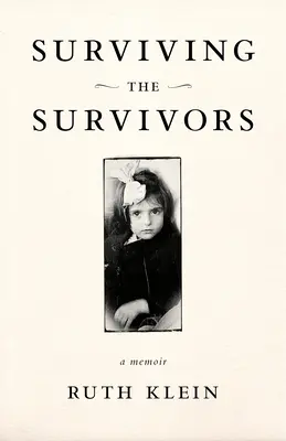 A túlélők túlélése: A Memoir (Emlékiratok) - Surviving the Survivors: A Memoir