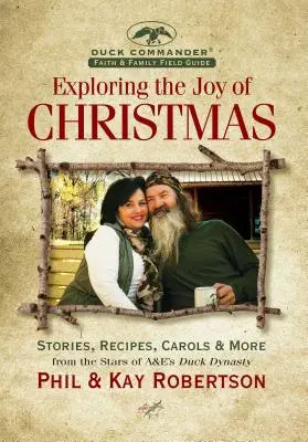 A karácsony örömének felfedezése: A Duck Commander Faith and Family Field Guide: Történetek, receptek, énekek és még sok minden más. - Exploring the Joy of Christmas: A Duck Commander Faith and Family Field Guide: Stories, Recipes, Carols & More