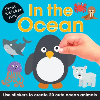 Első matrica művészet: Az óceánban: Matricák használata, hogy hozzon létre 20 Aranyos óceáni állatok - First Sticker Art: In the Ocean: Use Stickers to Create 20 Cute Ocean Animals