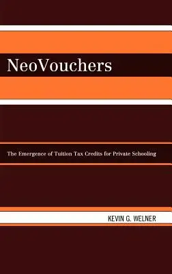 Neovouchers: The Emergence of Tuition Tax Credits for Private Schooling (A magániskolák tandíj-adójóváírásának megjelenése) - Neovouchers: The Emergence of Tuition Tax Credits for Private Schooling