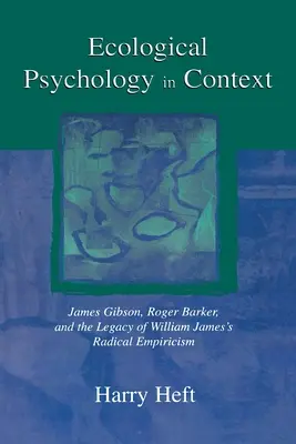 Ökológiai pszichológia kontextusban: James Gibson, Roger Barker és William James radikális empirizmusának öröksége. - Ecological Psychology in Context: James Gibson, Roger Barker, and the Legacy of William James's Radical Empiricism