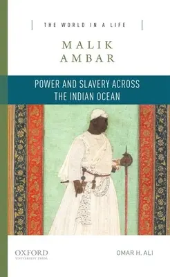 Malik Ambar: Hatalom és rabszolgaság az Indiai-óceánon át - Malik Ambar: Power and Slavery Across the Indian Ocean