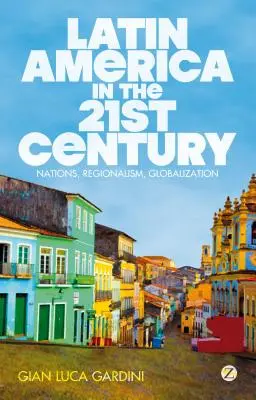 Latin-Amerika a 21. században: Nemzetek, regionalizmus, globalizáció - Latin America in the 21st Century: Nations, Regionalism, Globalization