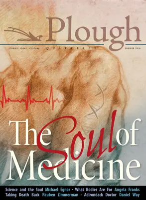 Plough Quarterly 17. szám - Az orvostudomány lelke - Plough Quarterly No. 17- The Soul of Medicine