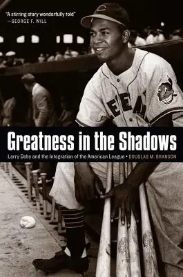 Greatness in the Shadows: Larry Doby és az amerikai liga integrációja - Greatness in the Shadows: Larry Doby and the Integration of the American League