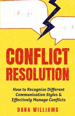 Konfliktusmegoldás: Hogyan ismerjük fel a különböző kommunikációs stílusokat és hogyan kezeljük hatékonyan a konfliktusokat? - Conflict Resolution: How to Recognize Different Communication Styles & Effectively Manage Conflicts