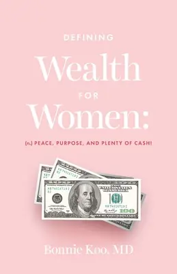 Defining Wealth for Women: (n.) Peace, Purpose, and Plenty of Cash!