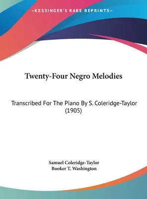 Huszonnégy néger dallam: S. Coleridge-Taylor átirata zongorára (1905) - Twenty-Four Negro Melodies: Transcribed for the Piano by S. Coleridge-Taylor (1905)