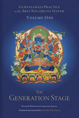 Guhjászamaja gyakorlat az Árja Nagarjuna rendszerben, első kötet: A generációs szakasz - Guhyasamaja Practice in the Arya Nagarjuna System, Volume One: The Generation Stage