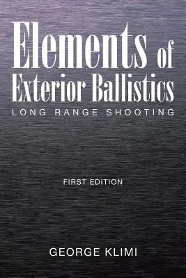 A külső ballisztika elemei: Távolsági lövészet Első kiadás - Elements of Exterior Ballistics: Long Range Shooting First Edition