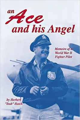 Egy ász és az ő angyala: Egy második világháborús vadászpilóta emlékiratai - An Ace and His Angel: Memoirs of a WWII Fighter Pilot