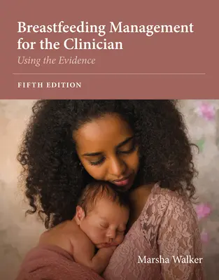 Szoptatásmenedzsment a klinikus számára: A bizonyítékok felhasználása - Breastfeeding Management for the Clinician: Using the Evidence