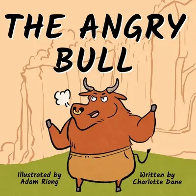 A dühös bika: Gyermekkönyv az érzelmek kezeléséről, az önuralom megőrzéséről és az akadályok nyugodt leküzdéséről - The Angry Bull: A Children's Book About Managing Emotions, Staying in Control, and Calmly Overcoming Obstacles