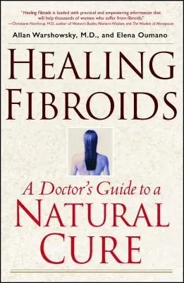 A mióma gyógyítása: Egy orvos útmutatója a természetes gyógymódhoz - Healing Fibroids: A Doctor's Guide to a Natural Cure