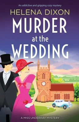 Gyilkosság az esküvőn: Egy addiktív és lebilincselő hangulatos krimi - Murder at the Wedding: An addictive and gripping cozy mystery