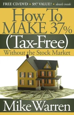 Hogyan keress 37%-ot, adómentesen, a tőzsde nélkül: Az ingatlanpapírok titkai - How to Make 37%, Tax-Free, Without the Stock Market: Secrets to Real Estate Paper