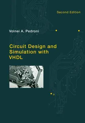 Circuit Design and Simulation with VHDL (Pedroni Volnei A. (UTFPR - Parana Állam Szövetségi Technológiai Egyetem)) - Circuit Design and Simulation with VHDL (Pedroni Volnei A. (UTFPR - Federal Technological University of Parana State))