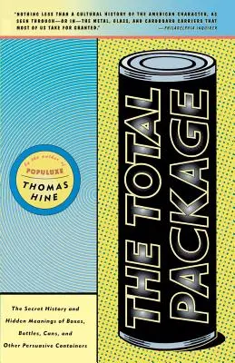 A teljes csomag: A dobozok, üvegek, konzervdobozok és más meggyőző tárolóedények titkos története és rejtett jelentései - The Total Package: The Secret History and Hidden Meanings of Boxes, Bottles, Cans and Other Persuasive Containers