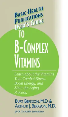 Felhasználói útmutató a B-komplex vitaminokhoz: Ismerje meg a stressz ellen, az energiát növelő és az öregedési folyamatot lassító vitaminokat. - User's Guide to the B-Complex Vitamins: Learn about the Vitamins That Combat Stress, Boost Energy, and Slow the Aging Process.