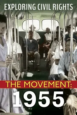 A polgári jogok felfedezése: A mozgalom: 1955 (Library Edition) - Exploring Civil Rights: The Movement: 1955 (Library Edition)