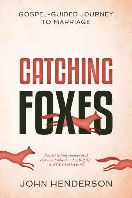 Catching Foxes (Rókák befogása): Egy evangélium által vezetett utazás a házassághoz - Catching Foxes: A Gospel-Guided Journey to Marriage