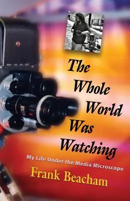 Az egész világ figyelt: Életem a média mikroszkópja alatt - The Whole World Was Watching: My Life Under the Media Microscope