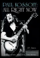 Paul Kossoff: All Right Now - The Guitars, The Gear, The Music