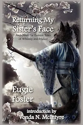 A nővérem arcának visszaadása: And Other Far Eastern Tales of Whimsy and Malice - Returning My Sister's Face: And Other Far Eastern Tales of Whimsy and Malice