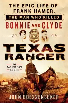 Texas Ranger: Frank Hamer, a férfi, aki megölte Bonnie-t és Clyde-ot epikus élete - Texas Ranger: The Epic Life of Frank Hamer, the Man Who Killed Bonnie and Clyde