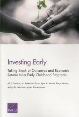 Korai befektetés: A koragyermekkori programok eredményeinek és gazdasági hozadékának számbavétele - Investing Early: Taking Stock of Outcomes and Economic Returns from Early Childhood Programs